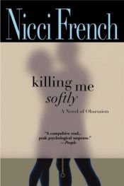 book cover of Killing Me Softly by Nicci French