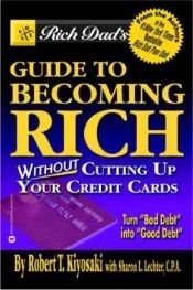book cover of Rich Dad's Guide to Becoming Rich...Without Cutting Up Your Credit Cards by Robert Kiyosaki