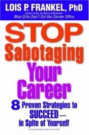 book cover of Stop Sabotaging Your Career by Lois P. Frankel