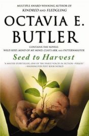 book cover of Seed to Harvest (Wild Seed, Mind of My Mind, Clay's Ark, and Patternmaster) by Octavia E. Butler