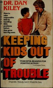 book cover of Keeping kids out of trouble: (Original title, Nobody said it would be easy) by Dan Kiley