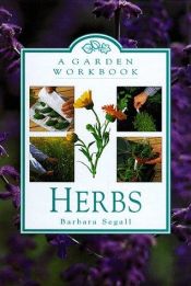 book cover of Herbs: A Garden Workbook by Barbara Segall