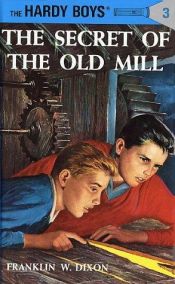 book cover of "The Hardy Boys" The Secret of The Old Mill (volume 3), The Missing Chums (volume 4), Hunting For Hidden Gold (volume 5) by Franklin W. Dixon