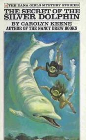 book cover of The Secret of the Silver Dolphin (Dana Girls #3) by Carolyn Keene