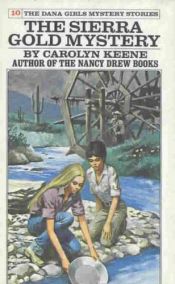 book cover of The Sierra Gold Mystery (Dana Girls No. 10) by Carolyn Keene