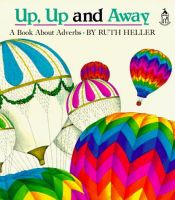 book cover of Up, Up and Away: A Book about Adverbs (World of Language) by Ruth Heller