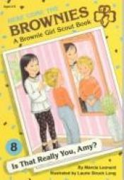 book cover of Is That Really You, Amy? Here Come the Brownies: a Brownie Girl Scout Book Issue 8 of Here come the Brownies by Marcia Leonard