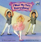 book cover of I wear my tutu everywhere! by Wendy Cheyette Lewison