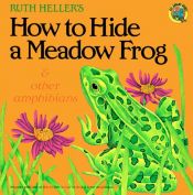 book cover of How to Hide a Meadow Frog and Other Amphibians (All Aboard)(with puppet) by Ruth Heller