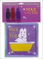 book cover of Max in the Tub bath book and soap crayons (Max and Ruby) by Rosemary Wells