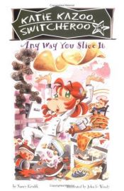 book cover of Katie Kazoo, Switcheroo 9: Any Way You Slice It (Katie Kazoo, Switcheroo) by Nancy E. Krulik