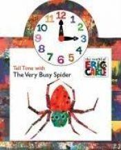book cover of Tell Time with The Very Busy Spider (The World of Eric Carle) by Eric Carle