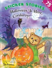 book cover of Halloween Is Here, Corduroy! (Corduroy Sticker Stories) by Don Freeman