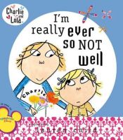 book cover of Charlie and Lola: I'm Really Ever So Not Well by Lauren Child