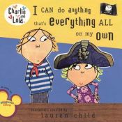 book cover of I Can Do Anything That's Everything All On My Own (Charlie and Lola) by Lauren Child