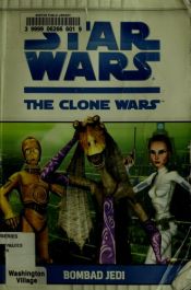 book cover of Star Wars: The Clone Wars: Bombad Jedi by Rob Valois