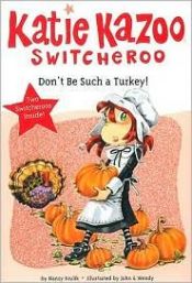 book cover of Don't Be Such a Turkey! (Katie Kazoo, Switcheroo) by Nancy E. Krulik
