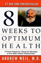 book cover of Eight weeks to optimum health by Andrew Weil M.D.