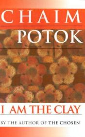 book cover of I am the clay by Chaim Potok