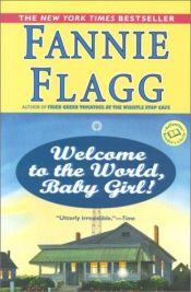 book cover of Bienvenida a este mundo, pequeña by Fannie Flagg