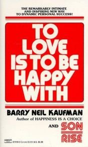 book cover of To Love is to be Happy With by Barry Neil Kaufman