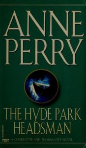 book cover of The Hyde Park Headsman [A Thomas and Charlotte Pitt Mystery, Book No. 14] by Anne Perry