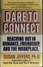 book cover of Dare to Connect: Reaching Out in Romance, Friendship, and the Workplace by Susan Jeffers