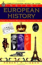 book cover of Instant European History: From the French Revolution to the Cold War by Robert P. Libbon