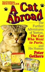 book cover of A Cat Abroad - The Further Adventures Of Norton, The Cat Who Went To Paris, And His Human by Peter Gethers