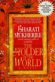 book cover of The Holder of the World by Bharati Mukherjee