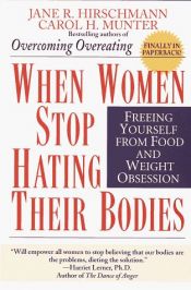 book cover of When Women Stop Hating Their Bodies: Freeing Yourself from Food and Weight Obsession by Carol H. Munter|Jane R. Hirschmann