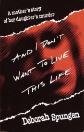 book cover of And I Don't Want to Live This Life by Deborah Spungen