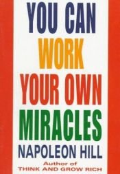 book cover of You Can Work Your Own Miracles by Napoleon Hill