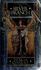 book cover of The Silver Branch (Keltiad: The Tales of Aeron, Vol 3) by Patricia Kennealy