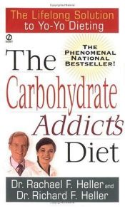 book cover of The Carbohydrate Addict's Diet : The Lifelong Solution to Yo-Yo Dieting by Dr. Rachael F. Heller