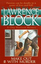 book cover of Make Out With Murder: The Affairs of Chip Harrison by Lawrence Block