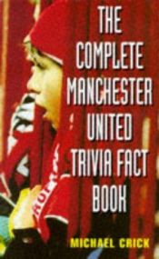 book cover of The Complete Manchester United Trivia Fact Book by Michael Crick