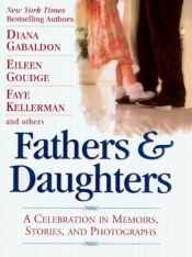 book cover of Fathers and Daughters: A Celebration in Memoirs, Stories, and Photographs by Diana Gabaldon