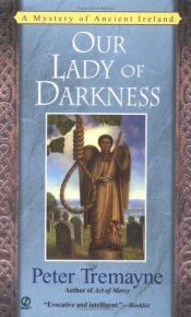 book cover of Our lady of darkness : a mystery of ancient Ireland by Питер Тримэйн