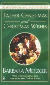 book cover of Christmas Wishes and Father Christmas by Barbara Metzger