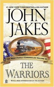 book cover of Kent Family Chronicles, Book 6 - The Warriors by John Jakes