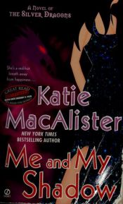 book cover of Me and My Shadow: A Novel of the Silver Dragons (SILVER DRAGONS NOVEL) by Katie MacAlister