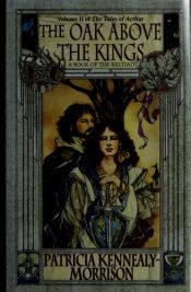 book cover of The Oak above the Kings (The Tales of Arthur, Vol 2) by Patricia Kennealy