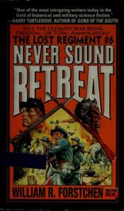 book cover of Never Sound Retreat (Lost Regiment, Book 6) by William R. Forstchen