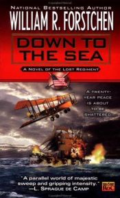 book cover of Down to the Sea, Book 1: A Novel of the Lost Regiment (Lost Regiment (Unnumbered)) by William R. Forstchen