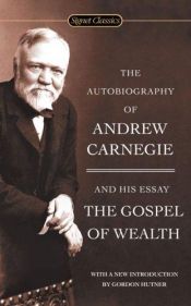 book cover of The autobiography of Andrew Carnegie ; and, The gospel of wealth by Andrew Carnegie