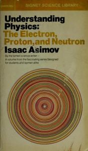 book cover of Understanding Physics: Electron, Proton, Neutron by Isaac Asimov
