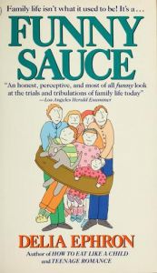 book cover of Funny Sauce: Us, the Ex, the Ex's New Mate, the New Mate's Ex, and the Kids by Delia Ephron