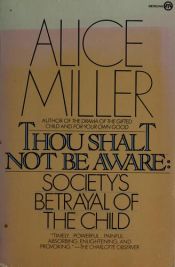 book cover of Thou shalt not be aware : society's betrayal of the child by アリス・ミラー