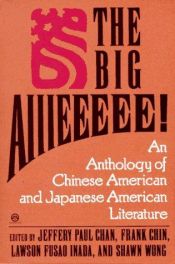 book cover of The Big Aiiieeeee!: An Anthology of Chinese American and Japanese American Literarture by Frank Chin